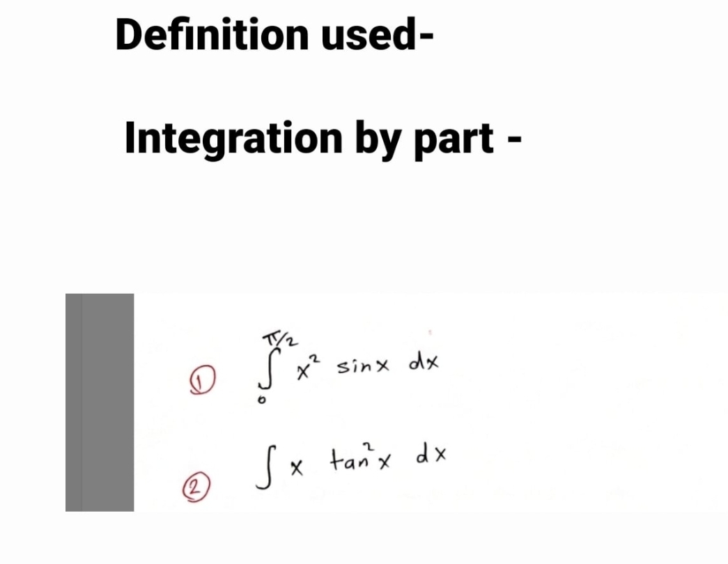 Definition used-
Integration by part -
x* sinx dx
x tanx dx
