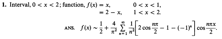 1. Interval, 0 < x < 2; function, f(x) = x,
0 < x < 1,
1 < x < 2.
%3D
= 2 – x,
4
1
ANS. f(x)
1
2 cos
n°
Nnx
1 - (-1)" | cos
2
2
n=1
