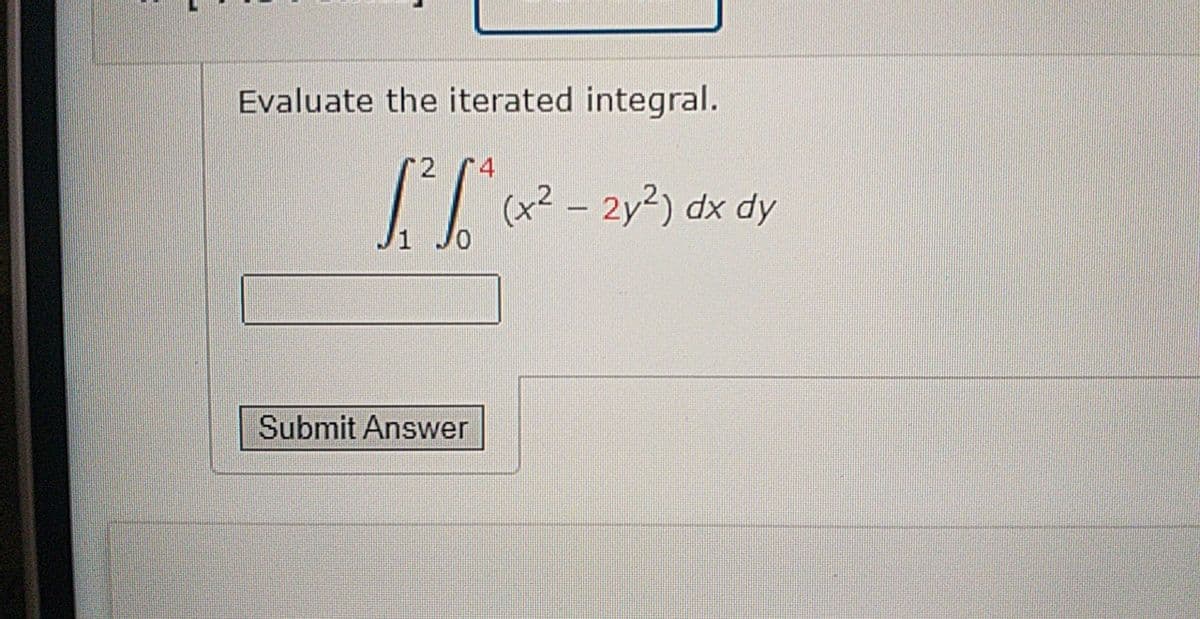 Evaluate the iterated integral.
1T 2 - 2y?) dx dy
Submit Answer

