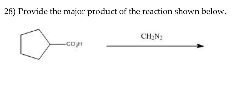 28) Provide the major product of the reaction shown below.
CH2N2
-CoH

