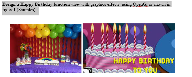 Design a Happy Birthday function view with graphics effects, using OpenGl as shown in
figurel (Samples)
公
HAPPY BIRTHDAY
TONOU
K
