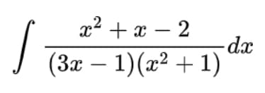 2² + x – 2
dx
(3x – 1)(x² + 1)
