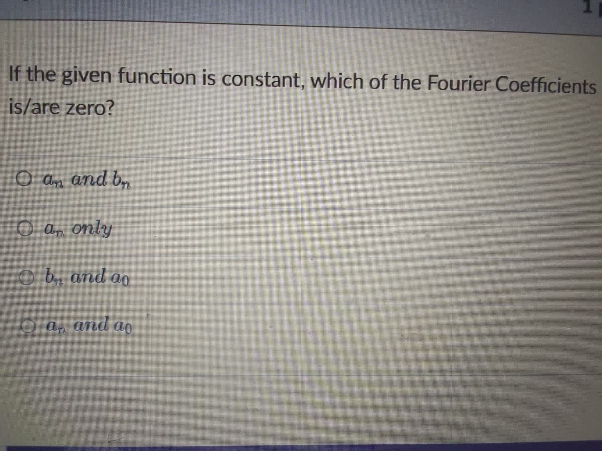 If the given function is constant, which of the Fourier Coefficients
is/are zero?
O an and by
O an only
O b, and ao
O am and ao
