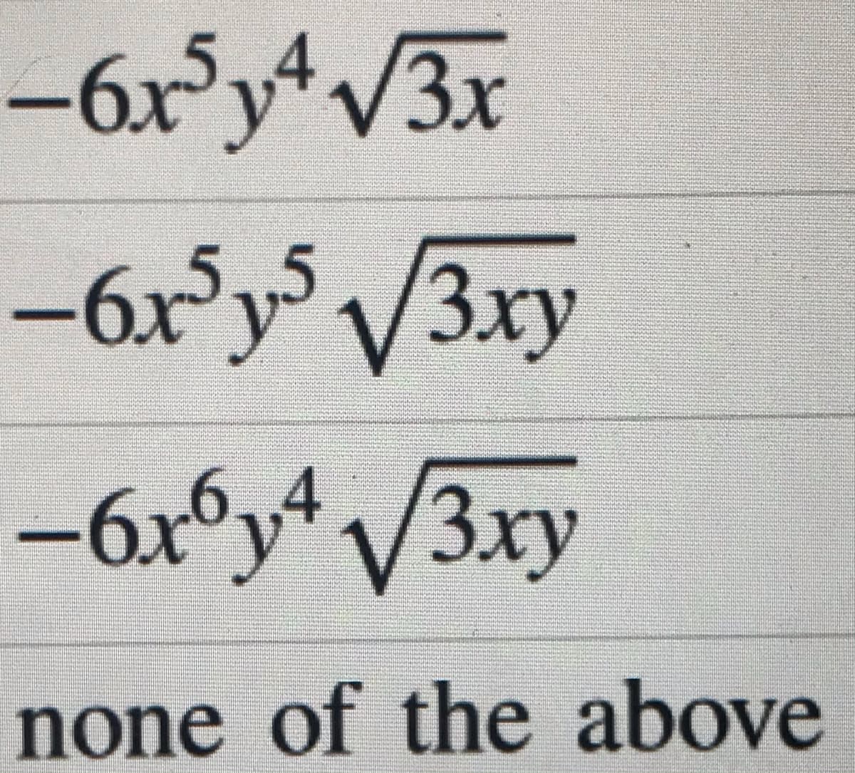 -6x°yV3x
-6x³y
-6ణ్న్సV/3xy
-6xºy* /3xy
Зху
none of the above
