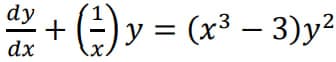 dy
dx
+ (-²) ₁
x.
) y = (x³ - 3)y²