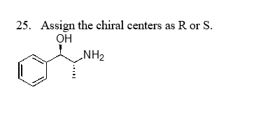 25. Assign the chiral centers as R or S.
OH
„NH2
