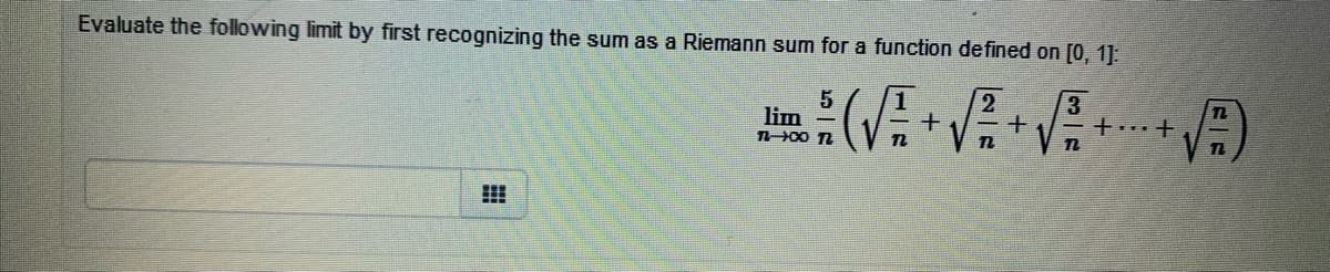 Evaluate the following limit by first recognizing the sum as a Riemann sum for a function defined on [0, 1]:
3
TL
lim
TH00 T
TL
!!!
