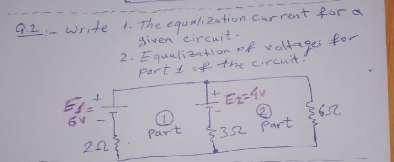 9.2:- write 1. The equalization current for a
given circnit-
2. Equalization of voltages for
Part 1 of the circuit.
|
Part
22
352 Part
