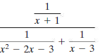 1
x + 1
1
1
x² - 2x – 3
X - 3
+
