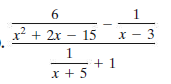6.
1
x² + 2x – 15
X - 3
1
+ 1
x + 5
