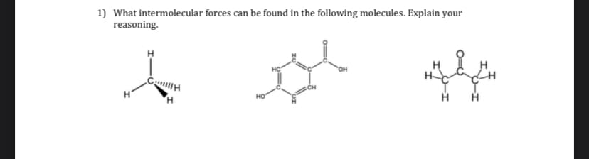 1) What intermolecular forces can be found in the following molecules. Explain your
reasoning.
но
