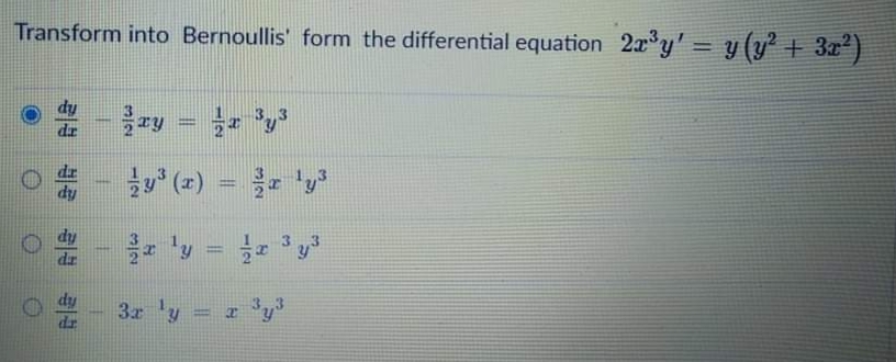 Transform into Bernoullis' form the differential equation 2r y' = y (y² + 3x²)
dy
dr
(z)
dy
e 'y = y
3.
%3D
3r 'y = a 'y
||
