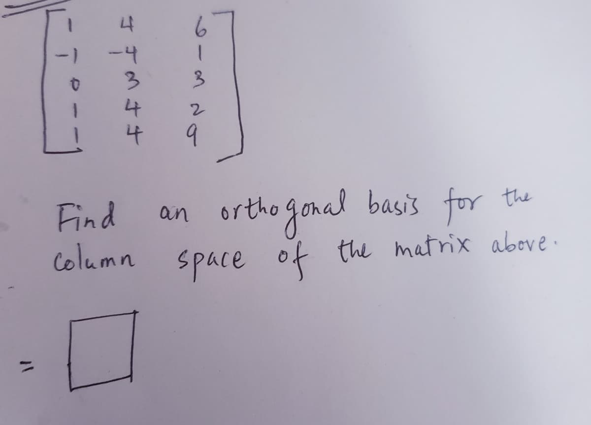 4
-4
3.
4
4
2.
9
Find
column
ortho gonal basis for the
Space of the matrix above.
an
%3D
