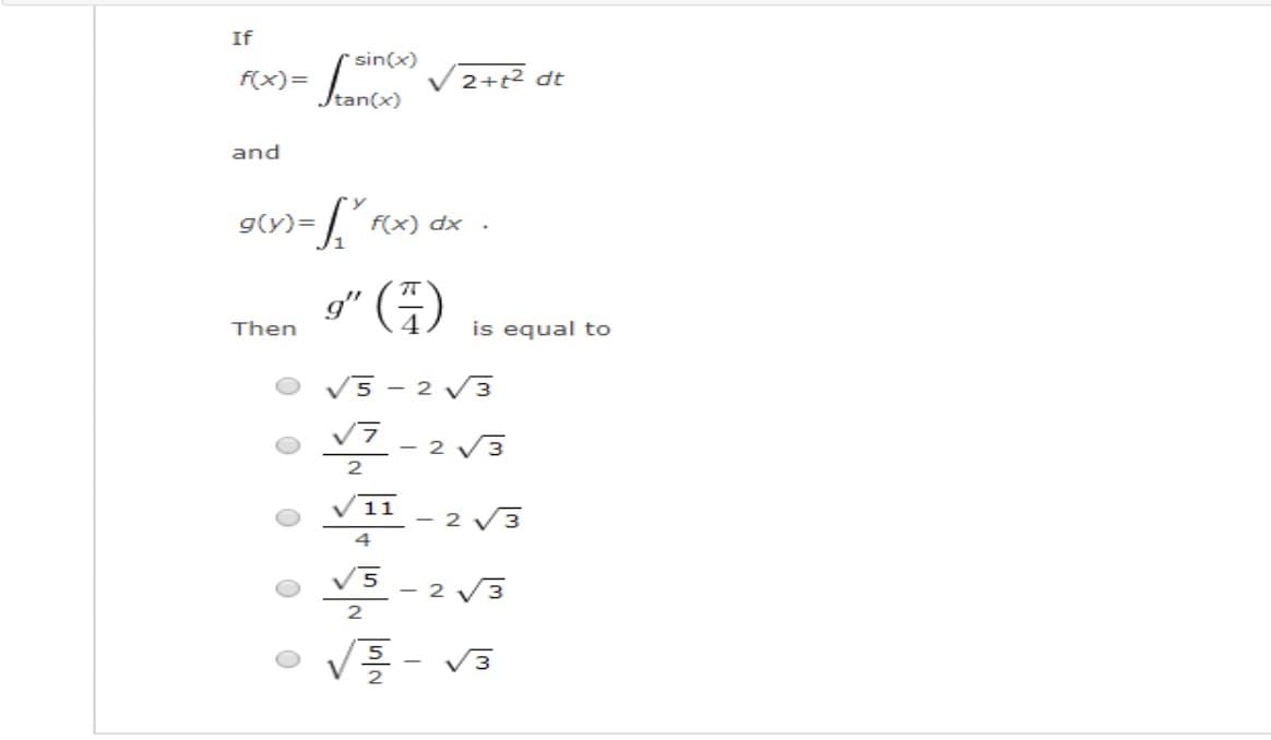 - Jeance)
If
sin(x)
f(x)=
2+t2 dt
and
(7)= [°«x) dx
g(y)=
g" (4)
Then
is equal to
V5 - 2 V3
V7 - 2
11 - 2 3
4
2 V3
