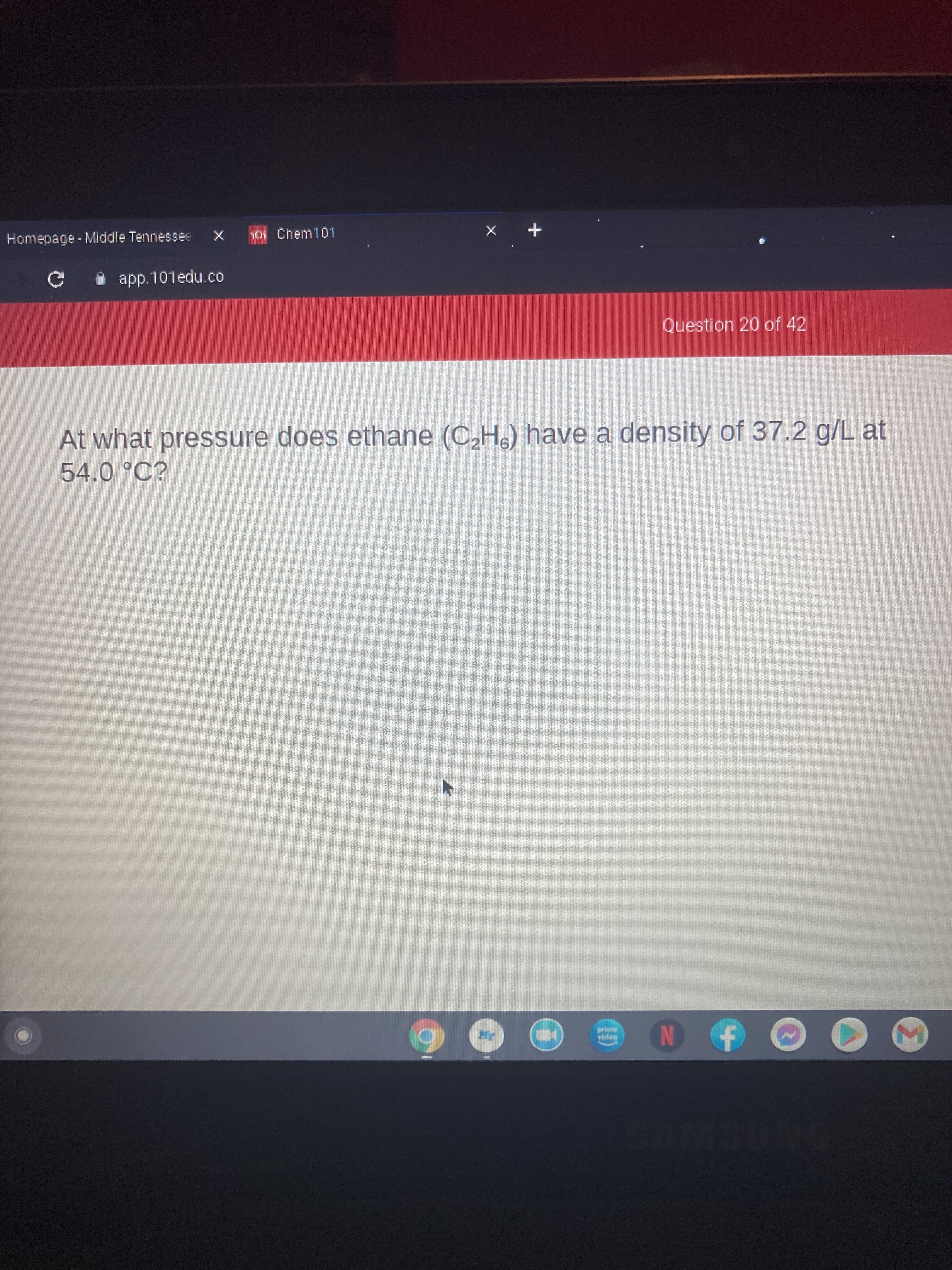 At what pressure does ethane (C,He) have a density of 37.2 g/L at
54.0 °C?
