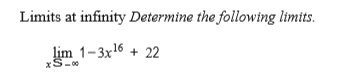 Limits at infinity Determine the following limits.
lim 1-3x16 + 22
xS-00
