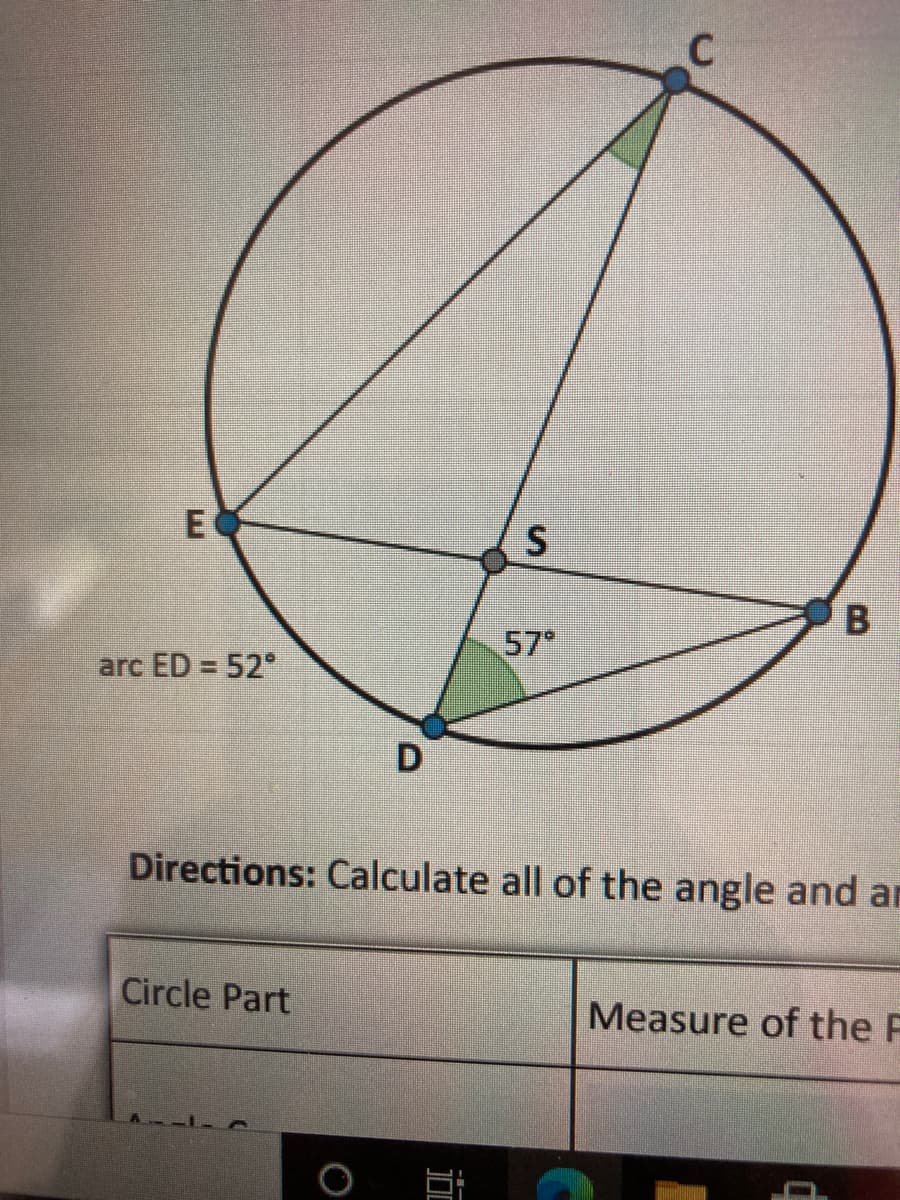 E
57
arc ED = 52°
D
Directions: Calculate all of the angle and an
Circle Part
Measure of the F
