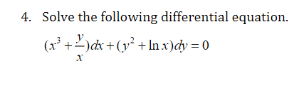 4. Solve the following differential equation.
(x³ +2) dx + (y² + ln x)dy = 0
X