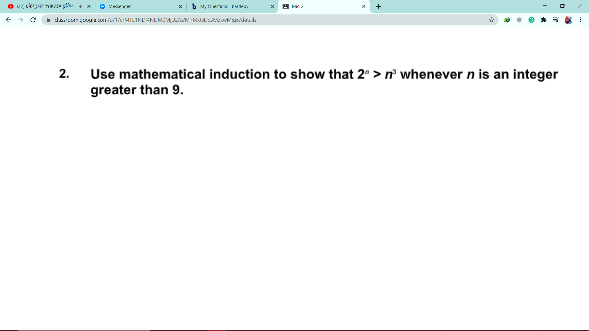 Use mathematical induction to show that 2" > n° whenever n is an integer
greater than 9.
2.
