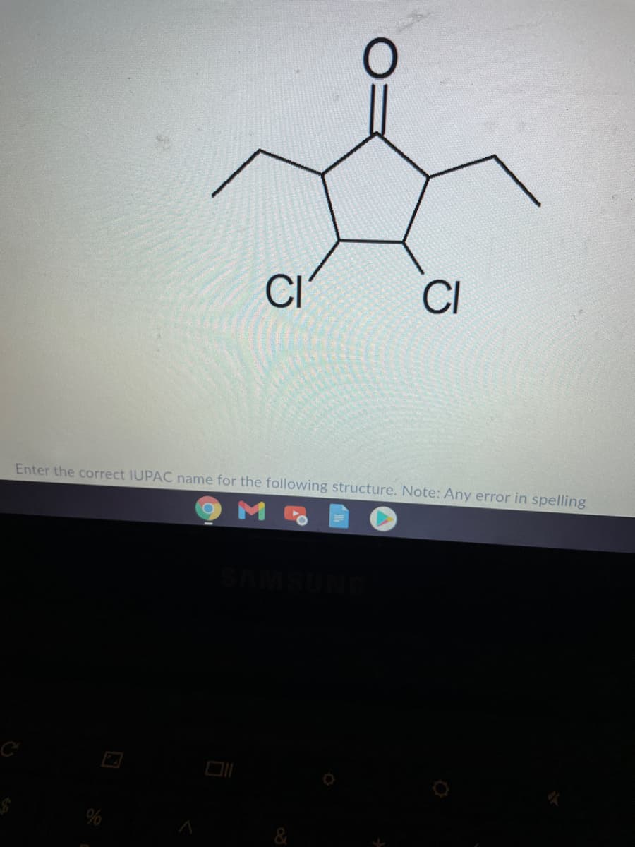 CI
CI
Enter the correct IUPAC name for the following structure. Note: Any error in spelling
&
