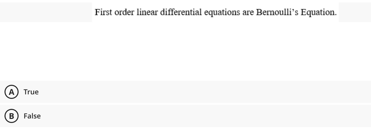 First order linear differential equations are Bernoulli's Equation.
A) True
B) False
