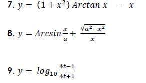7. y = (1+ x²) Arctan x
Va2-x?
8. y = Arcsin+
a
4t-1
9. y = log10
4t+1
