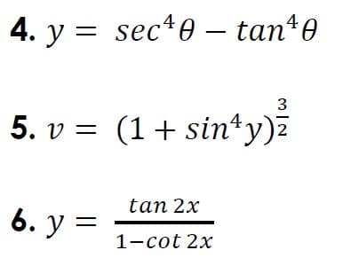 4. y = sec*e – tan+0
3
5. v = (1+ sinty)z
tan 2x
6. y =
1-cot 2x
