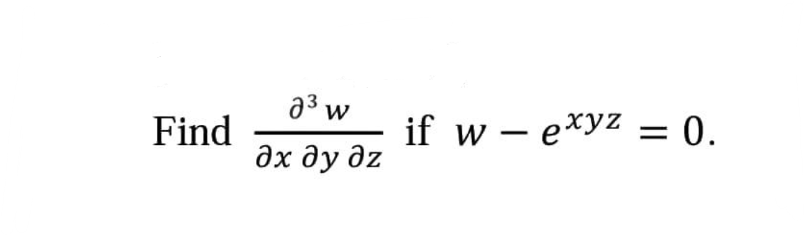 Find
J3 w
дх ду дz
if w — exyz = 0.