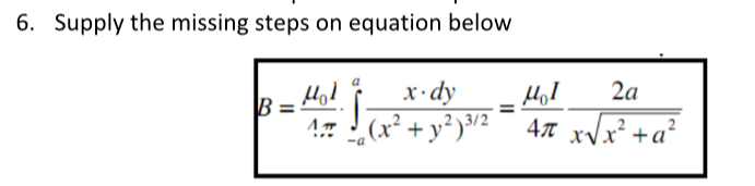 6. Supply the missing steps on equation below
х-dy
2a
1.- (x² + y² ³/2
4t xvx² +a²
