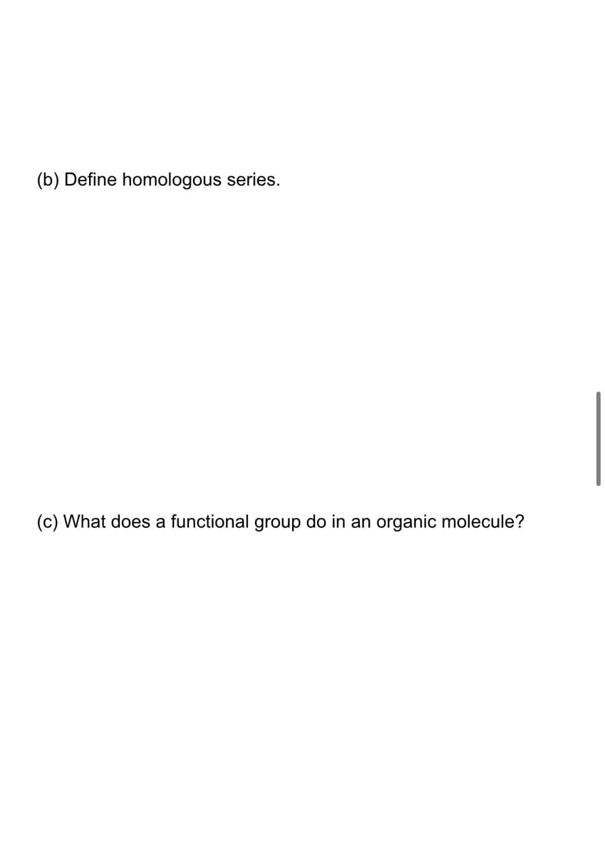 (b) Define homologous series.
(c) What does a functional group do in an organic molecule?
