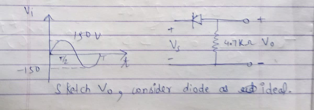 Vi
Vs
407KR Vo
T/2
-150
s kelch Voo consider diode as eD ideal
to
