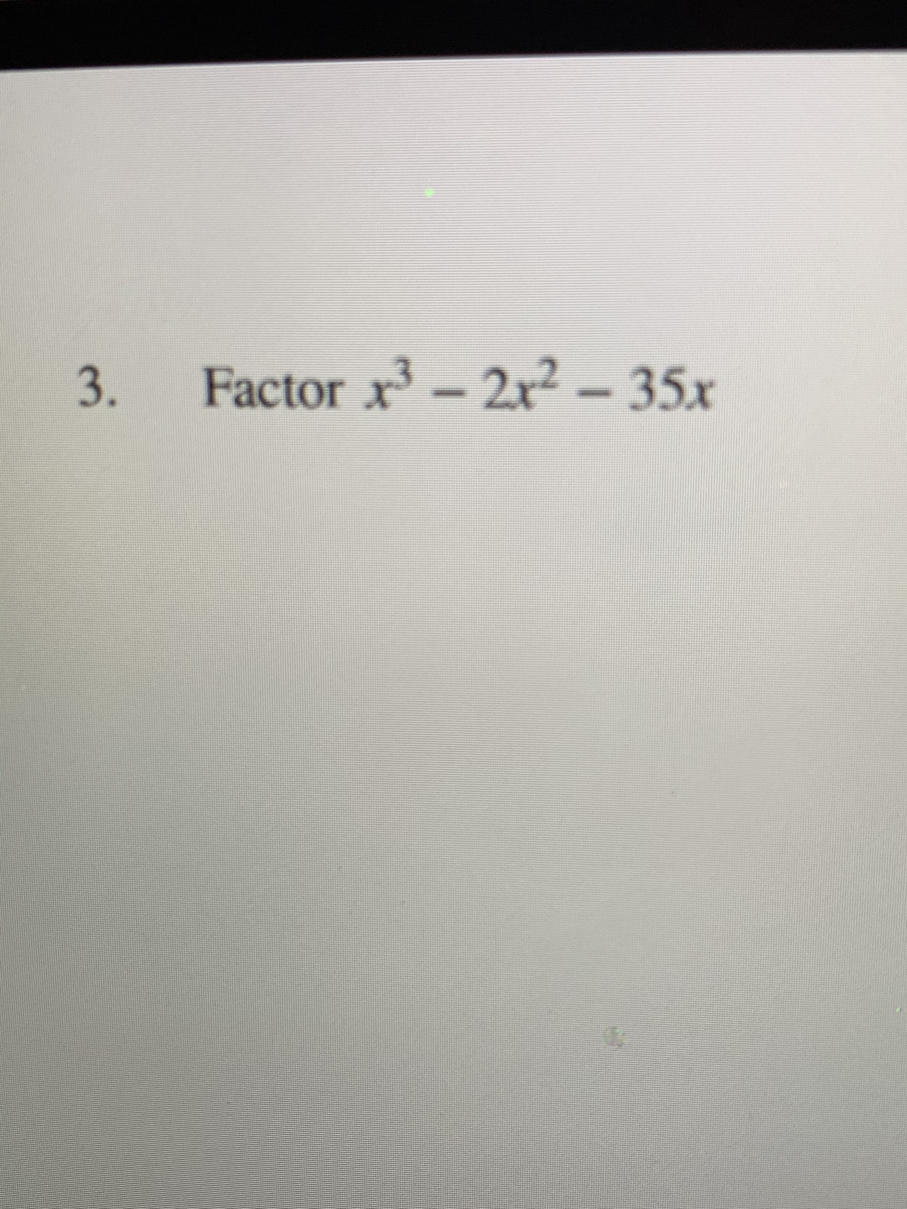 3.
Factor x³
-2x2 - 35x

