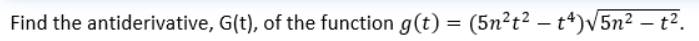 Find the antiderivative, G(t), of the function g(t) = (5n²t? – t*)V5n² – t².
