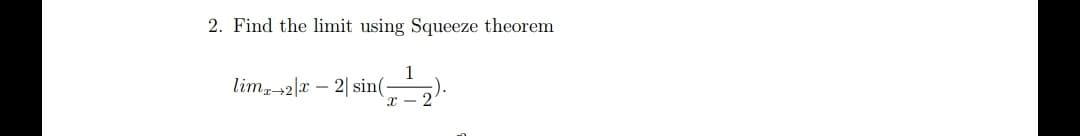 2. Find the limit using Squeeze theorem
lim-2|x – 2| sin(
