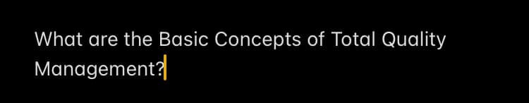 What are the Basic Concepts of Total Quality
Management?
