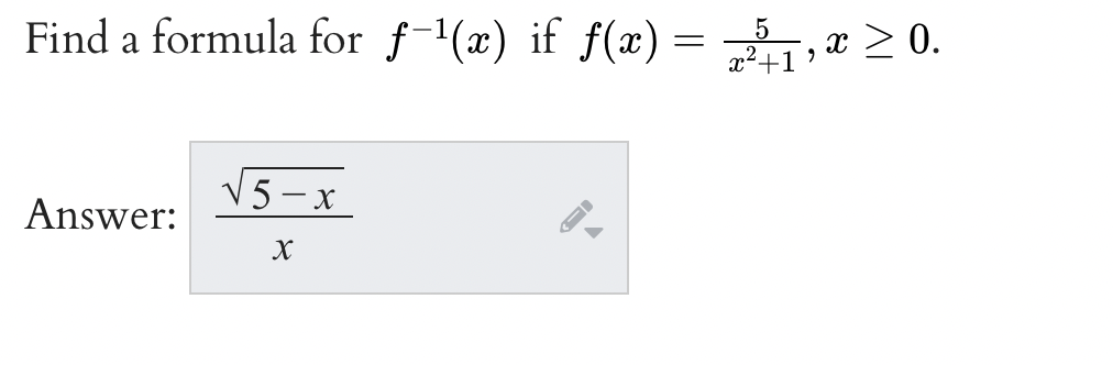 Find a formula for f-¹(x) if f(x) = 1, ≥ 0.
5
x
Answer:
5-x
X