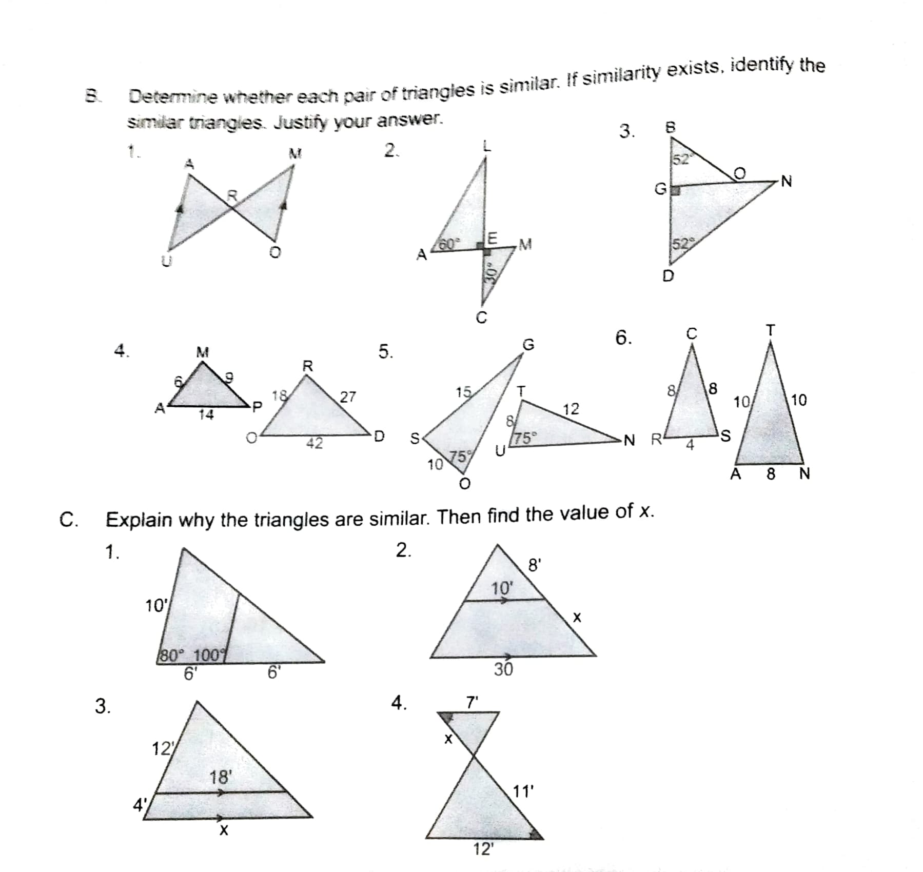 30 m
Lelemine whether each pair of triangles is similar. If similarity exists, identify the
Similar triangies. Justify your answer.
8.
3.
M
2.
N-
G
M
A
6.
4.
M
5.
G
R
27
15
8/
A
12
10/
10
14
8
75°
D
S
N R
10
75%
A 8 N
C.
Explain why the triangles are similar. Then find the value of x.
1.
2.
8'
10'
10
80 100%
6'
6'
30
3.
4.
7'
12)
18'
11'
4'
12'
