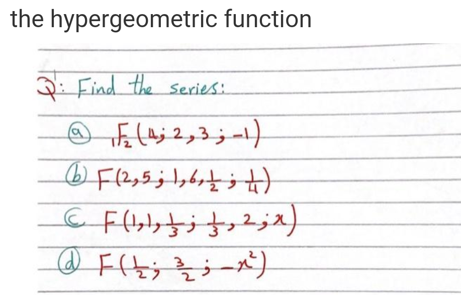 the hypergeometric function
Q: Find the series:
