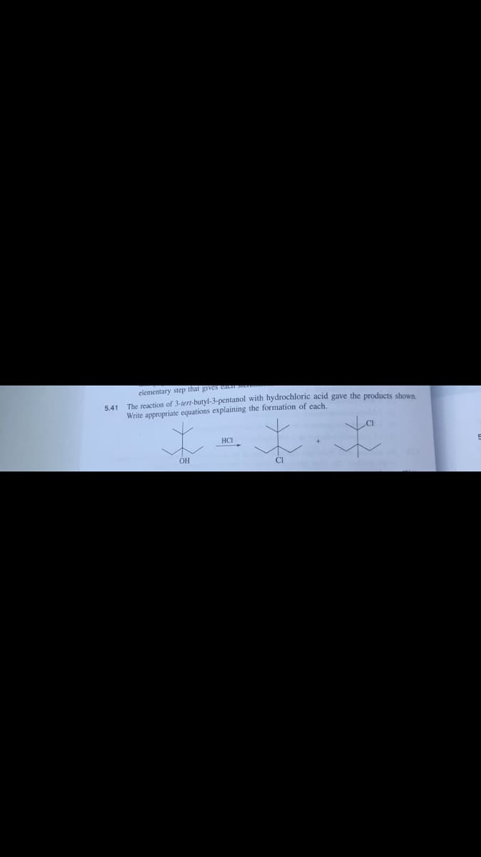 elementary step that gives eaens
5.41 The reaction of 3-tert-butyl-3-pentanol with hydrochloric acid gave the products shown.
Write appropriate equations explaining the formation of each.
L
OH
HCT