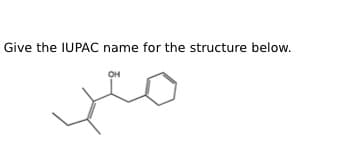 Give the IUPAC name for the structure below.
OH
yeo