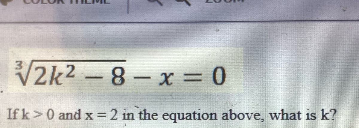 V2k2 -8-x = 0
If k>0 and x = 2 in the equation above, what is k?
