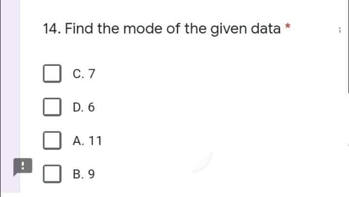 14. Find the mode of the given data
С. 7
D. 6
A. 11
В. 9
