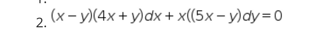 (х-у)(4х + у)dx + x(5х-у)dу%3D0
2.
