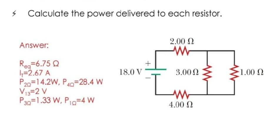 Calculate the power delivered to each resistor.
