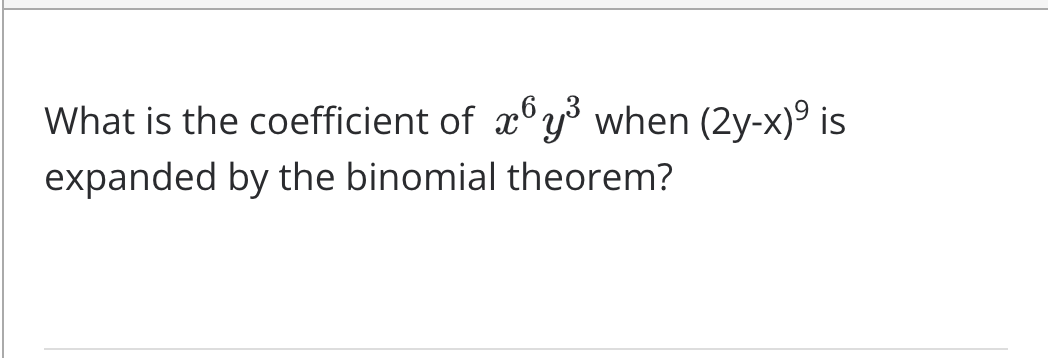 What is the coefficient of xy when (2y-x) is
expanded by the binomial theorem?
