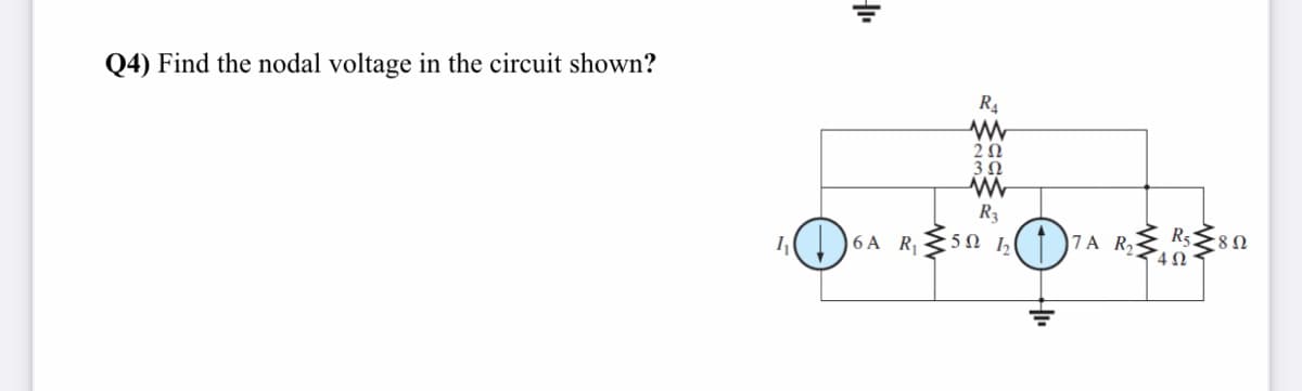 Q4) Find the nodal voltage in the circuit shown?
R4
R3
| 6 A R
7A R
