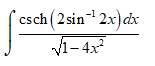 ( csch (2 sin 2x) dx
V1-4x

