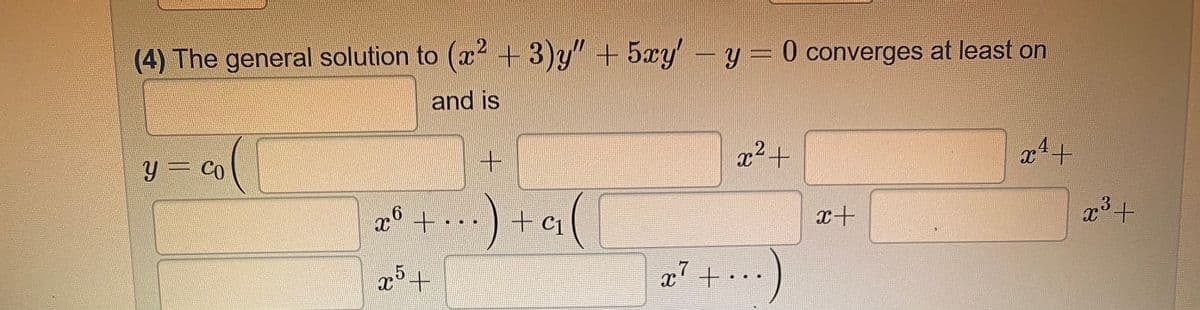 (4) The general solution to (x + 3)y" + 5xy
-
y = 0 converges at least on
and is
x²+
y = Co
%3D
x6
x+
a" +
