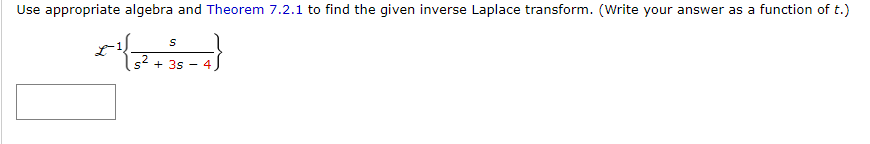 Use appropriate algebra and Theorem 7.2.1 to find the given inverse Laplace transform. (Write your answer as a function of t.)
*132
S
s² + 35
- 4
