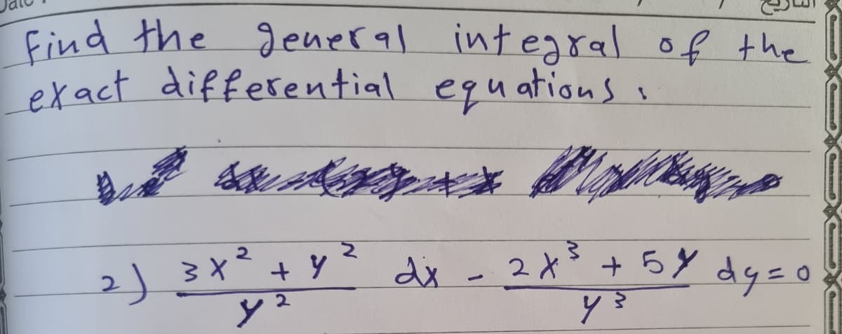 Find the general integral of the
exact differential equations
2)3x²+y
di -2X
+5Y dg=o%
dy=o
2
